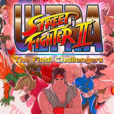 Ultra Street Fighter II: The Final Challengers – Embark on a Pixel-Perfect Punching Spree Through Time and Space!